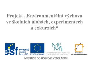 Projekt „Environmentální výchova ve školních úlohách, experimentech a exkurzích“