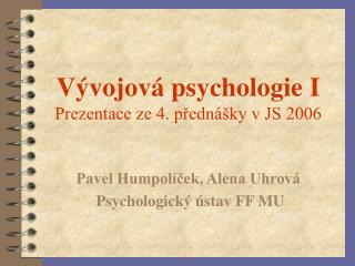 Vývojová psychologie I Prezentace ze 4. přednášky v JS 2006