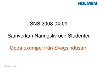 SNS 2008-04-01 Samverkan Näringsliv och Studenter Goda exempel från Skogsindustrin