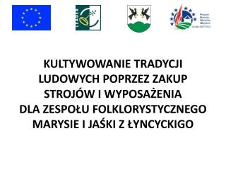 ZADANIE A: Zakup strojów ludowych dla Zespołu Folklorystycznego Marysie i Jaśki z Łyncyckigo