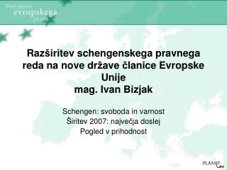 Schengen: svoboda in varnost Š iritev 2007: najve č ja doslej Pogled v prihodnost