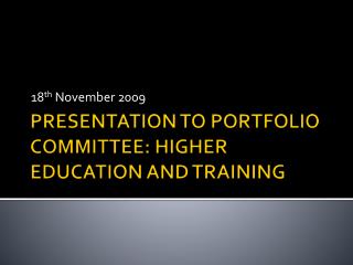 PRESENTATION TO PORTFOLIO COMMITTEE: HIGHER EDUCATION AND TRAINING