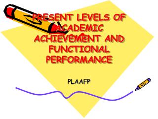 PRESENT LEVELS OF ACADEMIC ACHIEVEMENT AND FUNCTIONAL PERFORMANCE