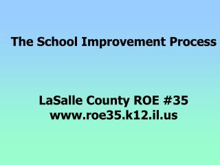 The School Improvement Process LaSalle County ROE #35 roe35.k12.il