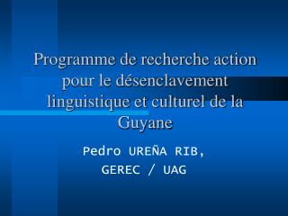 Programme de recherche action pour le désenclavement linguistique et culturel de la Guyane