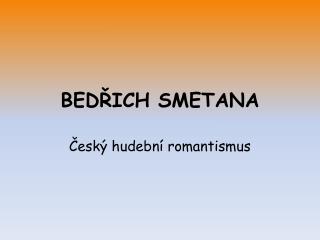 BEDŘICH SMETANA