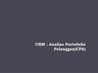 CRM : Analisa Portofolio Pelanggan(CPA) ‏