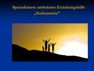 Spezialisierte ambulante Erziehungshilfe „Seelensteine“