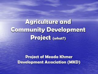 Agriculture and Community Development Project (what?)