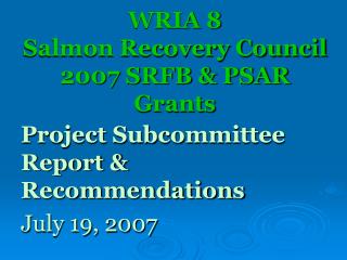 WRIA 8 Salmon Recovery Council 2007 SRFB &amp; PSAR Grants