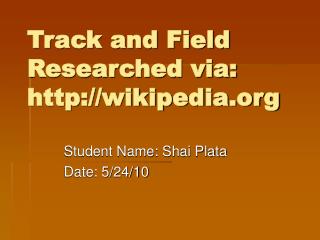 Track and Field Researched via: wikipedia