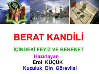 BERAT KANDİLİ İÇİNDEKİ FEYİZ VE BEREKET Hazırlayan Erol KÜÇÜK