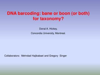 DNA barcoding: bane or boon (or both) for taxonomy? Donal A. Hickey,