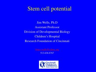 Jim Wells, Ph.D Assistant Professor Division of Developmental Biology Children’s Hospital