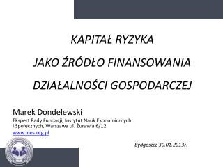 KAPITAŁ RYZYKA JAKO ŹRÓDŁO FINANSOWANIA DZIAŁALNOŚCI GOSPODARCZEJ Marek Dondelewski