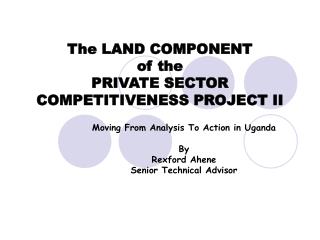 The LAND COMPONENT of the PRIVATE SECTOR COMPETITIVENESS PROJECT II