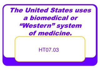 The United States uses a biomedical or “Western” system of medicine.