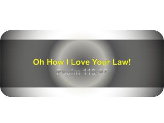 Oh How I Love Your Law! Psalm 119:97