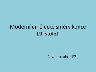 Moderní umělecké směry konce 19. století