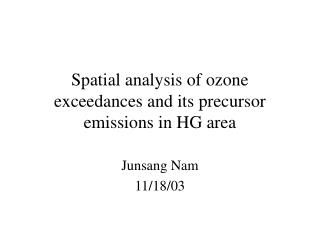 Spatial analysis of ozone exceedances and its precursor emissions in HG area