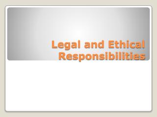 Legal and Ethical Responsibilities