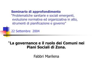 “ La governance e il ruolo dei Comuni nei Piani Sociali di Zona. Fabbri Marilena
