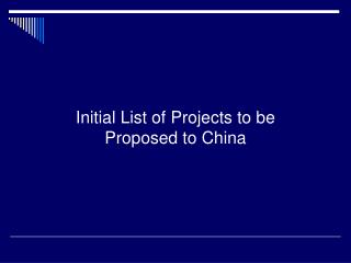 Initial List of Projects to be Proposed to China