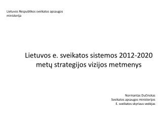Lietuvos e. sveikatos sistemos 201 2 -2020 metų strategijos vizijos metmenys