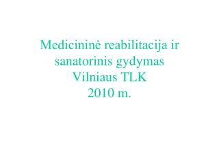 Medicininė reabilitacija ir sanatorinis gydymas Vilniaus TLK 2010 m.