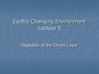 Earth’s Changing Environment Lecture 5