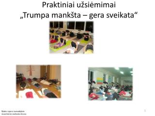 Praktiniai užsiėmimai „Trumpa mankšta – gera sveikata“