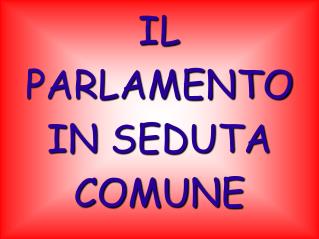 IL PARLAMENTO IN SEDUTA COMUNE