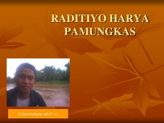 RADITIYO HARYA PAMUNGKAS