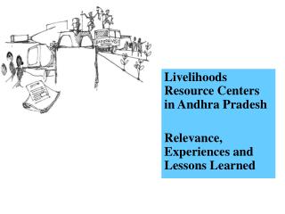 Livelihoods Resource Centers in Andhra Pradesh Relevance, Experiences and Lessons Learned