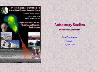 Anisotropy Studies What We Can Learn Paul Sommers Leeds July 23, 2004