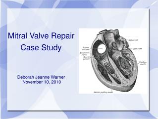 Mitral Valve Repair Case Study Deborah Jeanne Warner November 10, 2010