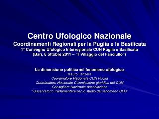 La dimensione politica nel fenomeno ufologico Mauro Panzera Coordinatore Regionale CUN Puglia