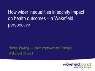 How wider inequalities in society impact on health outcomes – a Wakefield perspective