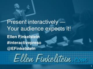 Present interactively ― Your audience expects it!