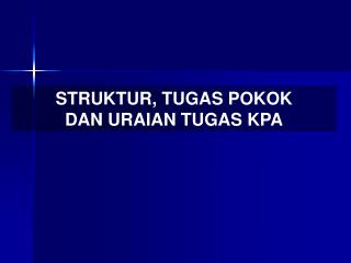 STRUKTUR, TUGAS POKOK DAN URAIAN TUGAS KPA