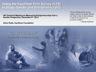 Using the Kauffman Firm Survey (KFS) to Study Gender and Entrepreneurship