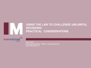 USING THE LAW TO CHALLENGE UNLAWFUL DECISIONS: PRACTICAL CONSIDERATIONS