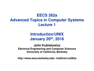 EECS 262a Advanced Topics in Computer Systems Lecture 1 Introduction/UNIX January 20 th , 2016