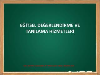 EĞİTSEL DEĞERLENDİRME VE TANILAMA HİZMETLERİ