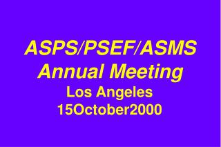 ASPS/PSEF/ASMS Annual Meeting Los Angeles 15October2000