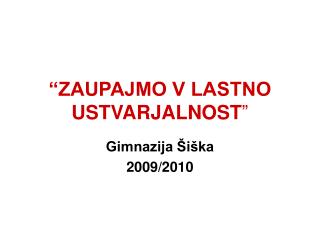 “ZAUPAJMO V LASTNO USTVARJALNOST ”