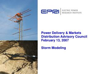 Power Delivery &amp; Markets Distribution Advisory Council February 13, 2007 Storm Modeling