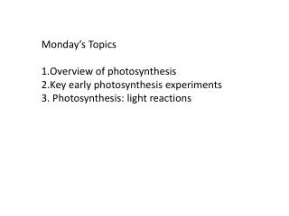 Monday’s Topics Overview of photosynthesis Key early photosynthesis experiments