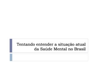 Tentando entender a situação atual da Saúde Mental no Brasil