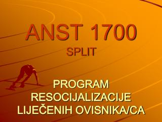 ANST 1700 SPLIT PROGRAM RESOCIJALIZACIJE LIJEČENIH OVISNIKA/CA